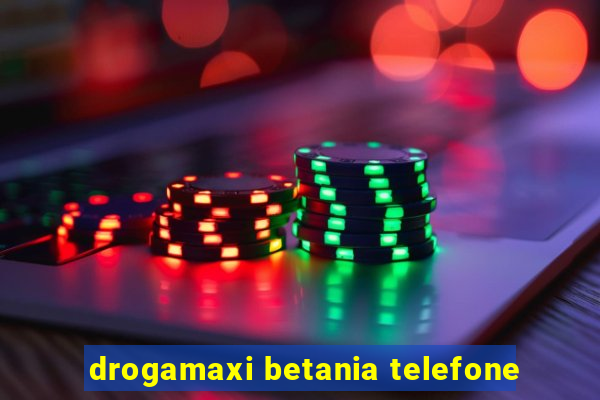 drogamaxi betania telefone